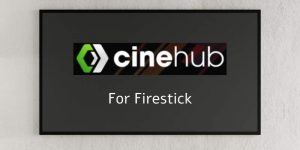 CineHub Firestick- How To Install CineHub Latest APK on Firestick TV