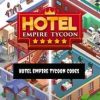 Hotel Empire Tycoon Codes [All Active Codes] 2023