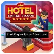 Hotel Empire Tycoon Won't Load